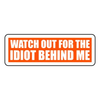 Watch Out For The Idiot Behind Me Sticker (Orange)